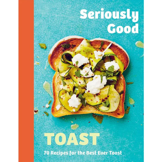 Seriously Good Toast Book